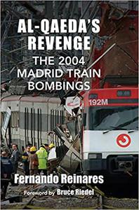 Al-Qaeda's Revenge The 2004 Madrid Train Bombings
