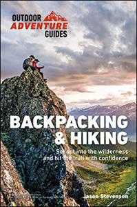Backpacking & Hiking Set Out into the Wilderness and Hit the Trail with Confidence (Outdoor Adventure Guide)