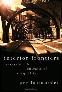 Interior Frontiers Essays on the Entrails of Inequality