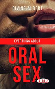 Everything About ORAL SEX A to Z