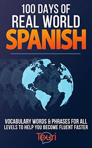 100 Days of Real World Spanish Vocabulary Words & Phrases for All Levels to Help You Become Fluent Faster