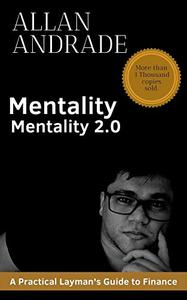 Financial Mentality 2.0 A Practical Layman's Guide to Finance