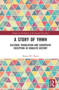 A Story of YHWH  Cultural Translation and Subversive Reception in Israelite History