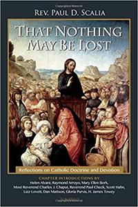 That Nothing May Be Lost Reflections on Catholic Doctrine and Devotion