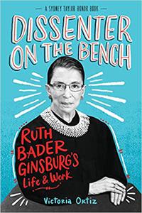 Dissenter On The Bench Ruth Bader Ginsburg’s Life and Work