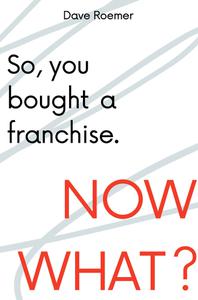 So, You Bought a Franchise. Now What