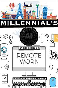 The Millennial's AI Guide to Remote Work Travel Anywhere and Join The Workforce of The Future