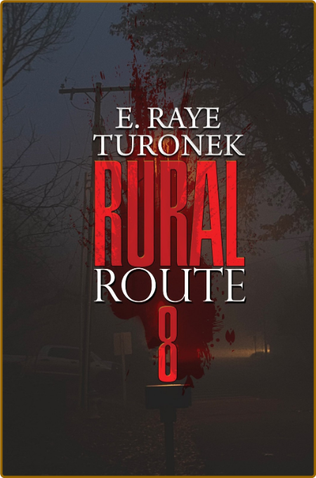 Rural Route 8 by E  Raye Turonek
