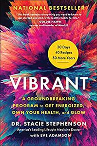 Vibrant A Groundbreaking Program to Get Energized, Own Your Health, and Glow