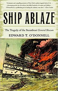 Ship Ablaze The Tragedy of the Steamboat General Slocum