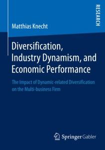 Diversification, Industry Dynamism, and Economic Performance The Impact of Dynamic-related Diversification on the Multi-busine