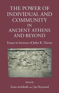 The Power of Individual and Community in Ancient Athens and Beyond Essays in Honour of John K. Davies