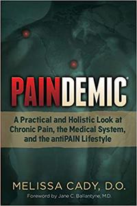 Paindemic A Practical and Holistic Look at Chronic Pain, the Medical System, and the antiPAIN Lifestyle