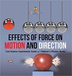 Effects of Force on Motion and Direction  Cool Science Experiments Grade 3  Children's Physics Books