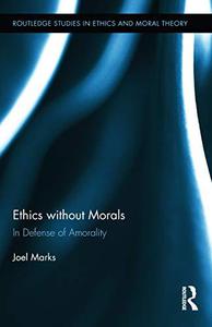 Ethics without Morals In Defence of Amorality