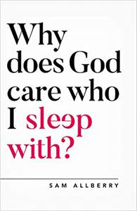 Why Does God Care Who I Sleep With (Questioning Faith)