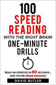 100 Speed Reading with the Right Brain One-Minute Drills Read an Exercise in 60 Seconds... and You're Speed Reading!