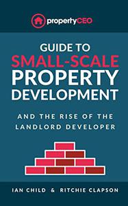 Guide To Small-Scale Property Development And the Rise of the Landlord Developer