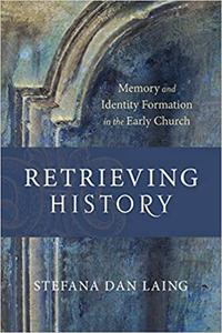 Retrieving History Memory and Identity Formation in the Early Church