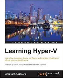 Learning Hyper-V Learn how to design, deploy, configure, and manage virtualization infrastructure using Hyper-V 