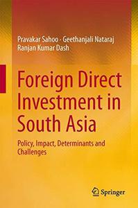 Foreign Direct Investment in South Asia Policy, Impact, Determinants and Challenges