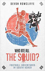 Who Ate all the Squid Football Adventures in South Korea