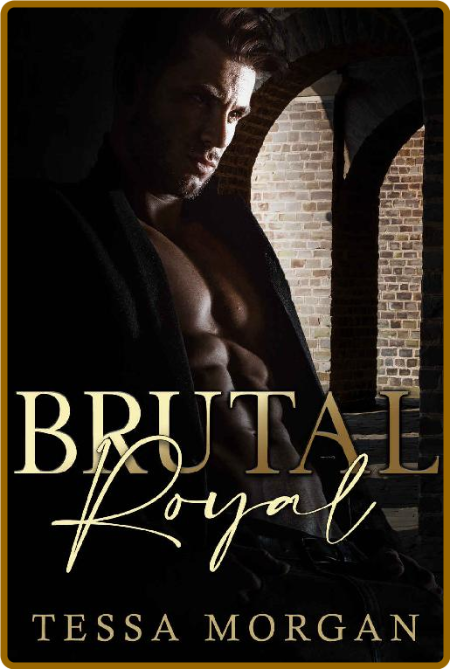 Brutal Royal  A Mafia Bully Rom - Tessa Morgan