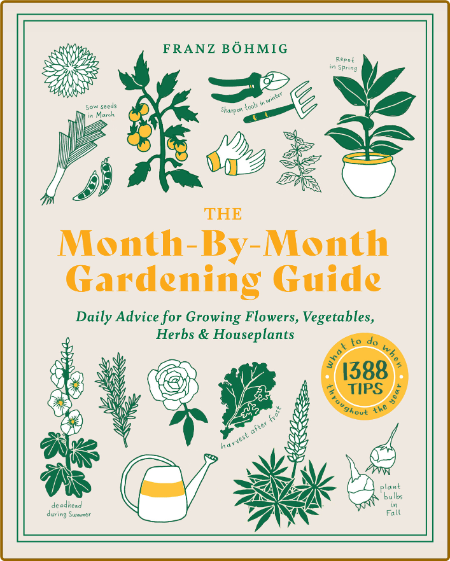 The Month-by-Month Gardening Guide - Daily Advice for Growing Flowers, Vegetables,...