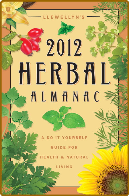 Llewellyn's 2012 Herbal Almanac A Do-it-Yourself Guide for Health & Natural Living A6231a455359eb63d2aa458c536f798d