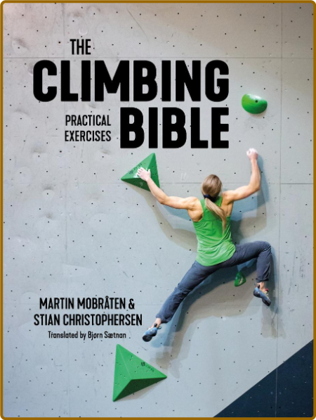 The Climbing Bible - Practical Exercises - Technique and strength training for cli...