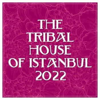 VA - The Tribal House Of Istanbul 2022 (MP3)