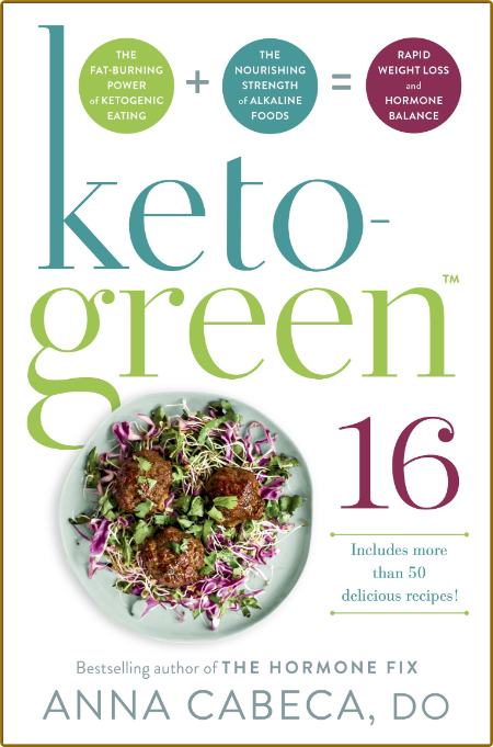 Keto-Green 16 - Harness the Combined Fat-Burning Power of Ketogenic Eating + the N...