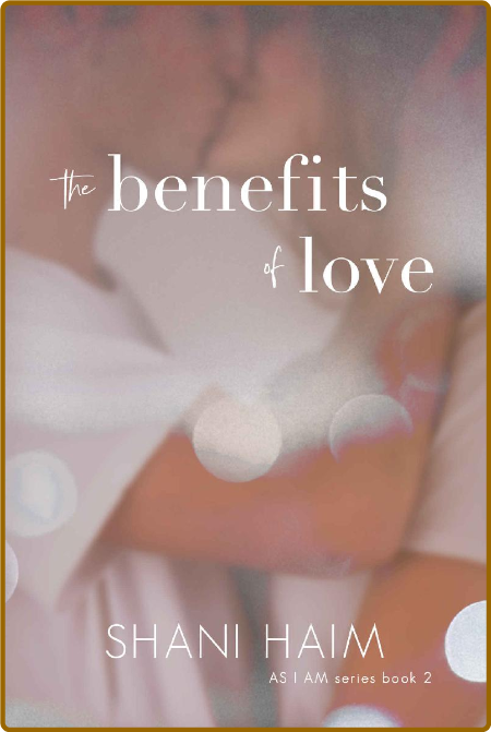 The Benefits of Love (As I Am B - Shani Haim 3fb3b7f20601708f1580dea727170b06