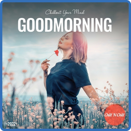 VA - Goodmorning  Chillout Your Mind (2022) [FLAC]