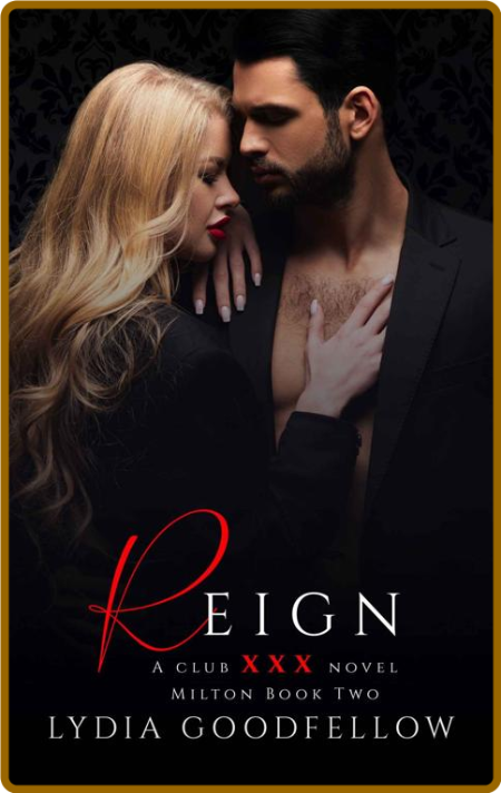 Reign  (XXX Milton Book 2) Club - Lydia Goodfellow Eb2ca36b5b57f017495a9a712d86d4d1