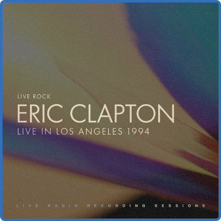 Eric Clapton - Eric Clapton  Live in Los Angeles (Live) (2022)