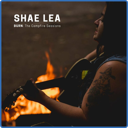Shae Lea - Burn  The Campfire Sessions (2022)