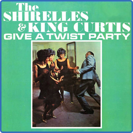 The Shirelles - The Shirelles And King Curtis Give A Twist Party (Remastered) (2022)