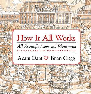 How it All Works All scientific laws and phenomena illustrated & demonstrated