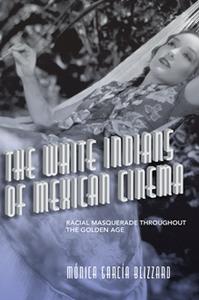 The White Indians of Mexican Cinema  Racial Masquerade Throughout the Golden Age