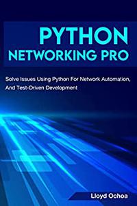 Python Networking Pro Solve Issues Using Python For Network Automation, DevOps, And Test-Driven Development