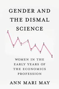 Gender and the Dismal Science Women in the Early Years of the Economics Profession
