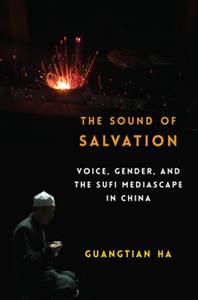 The Sound of Salvation  Voice, Gender, and the Sufi Mediascape in China
