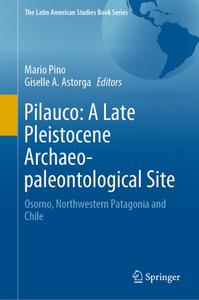 Pilauco A Late Pleistocene Archaeo-paleontological Site Osorno, Northwestern Patagonia and Chile 