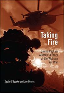 Taking Fire Saving Captain Aikman A Story of the Vietnam Air War
