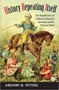 History Repeating Itself The Republication of Children’s Historical Literature and the Christian Right