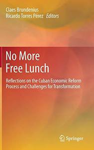 No More Free Lunch Reflections on the Cuban Economic Reform Process and Challenges for Transformation