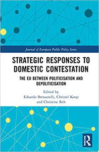 Strategic Responses to Domestic Contestation The EU Between Politicisation and Depoliticisation