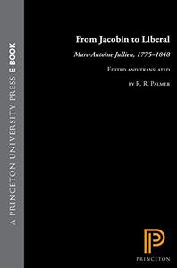 From Jacobin to Liberal Marc-Antoine Jullien, 1775-1848