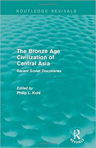 The Bronze Age Civilization of Central Asia Recent Soviet Discoveries